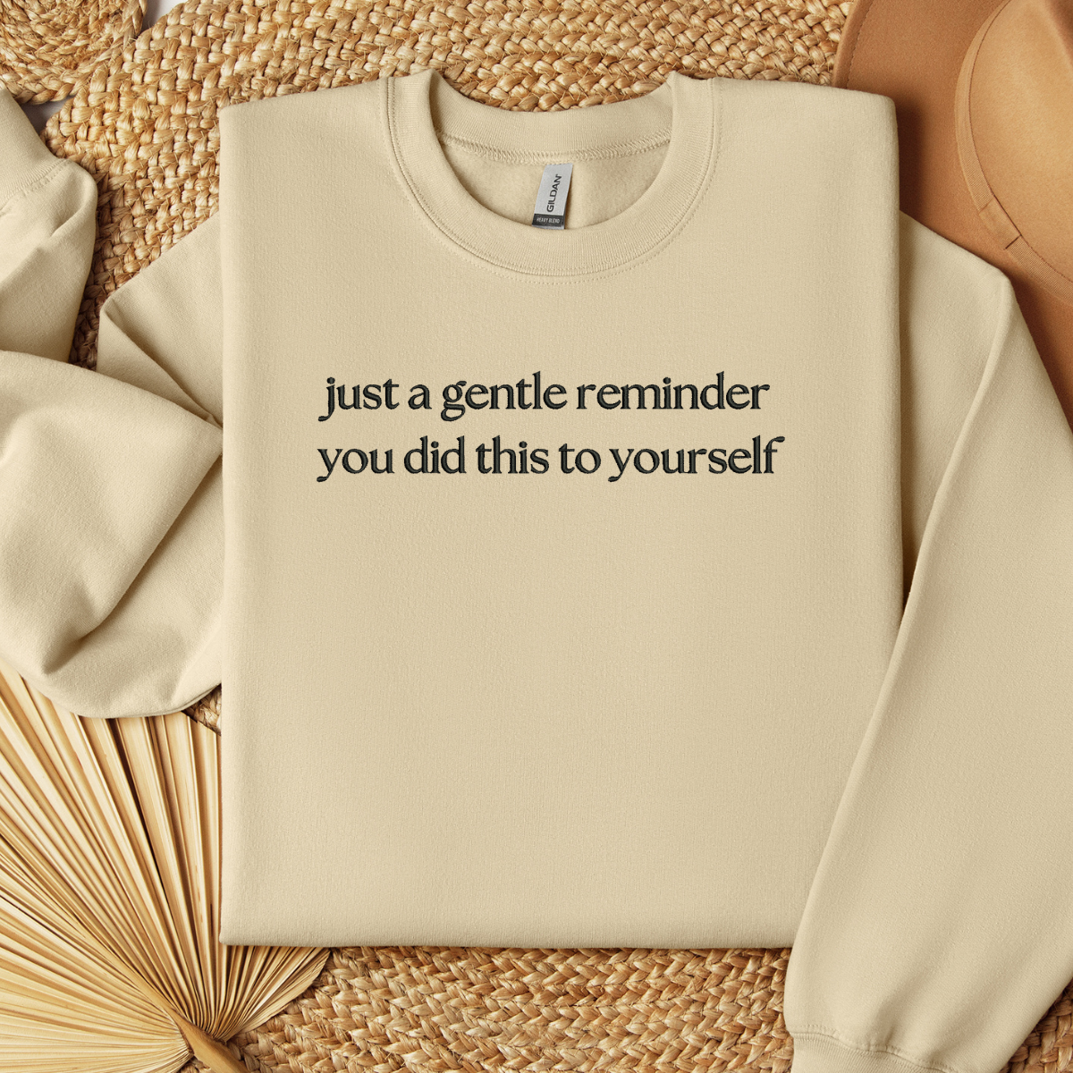 Embroidered Just A Gentle Reminder You Did This To Yourself Sweatshirt, Funny T-Shirt For Her, Sarcastic Sweater Gift, Comfort Colors Unisex T-Shirt