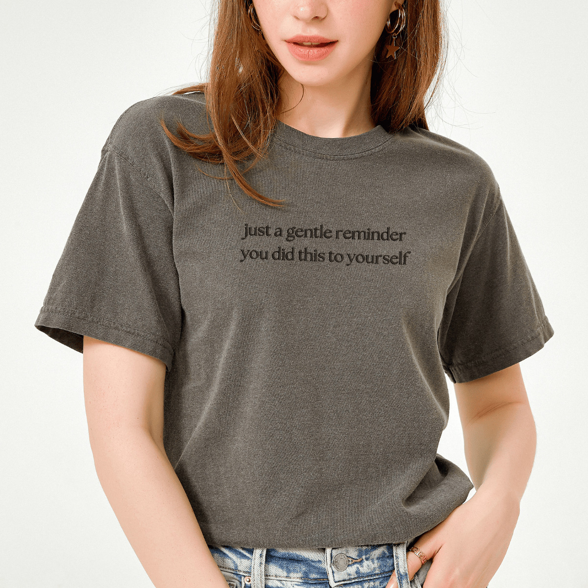 Embroidered Just A Gentle Reminder You Did This To Yourself Sweatshirt, Funny T-Shirt For Her, Sarcastic Sweater Gift, Comfort Colors Unisex T-Shirt