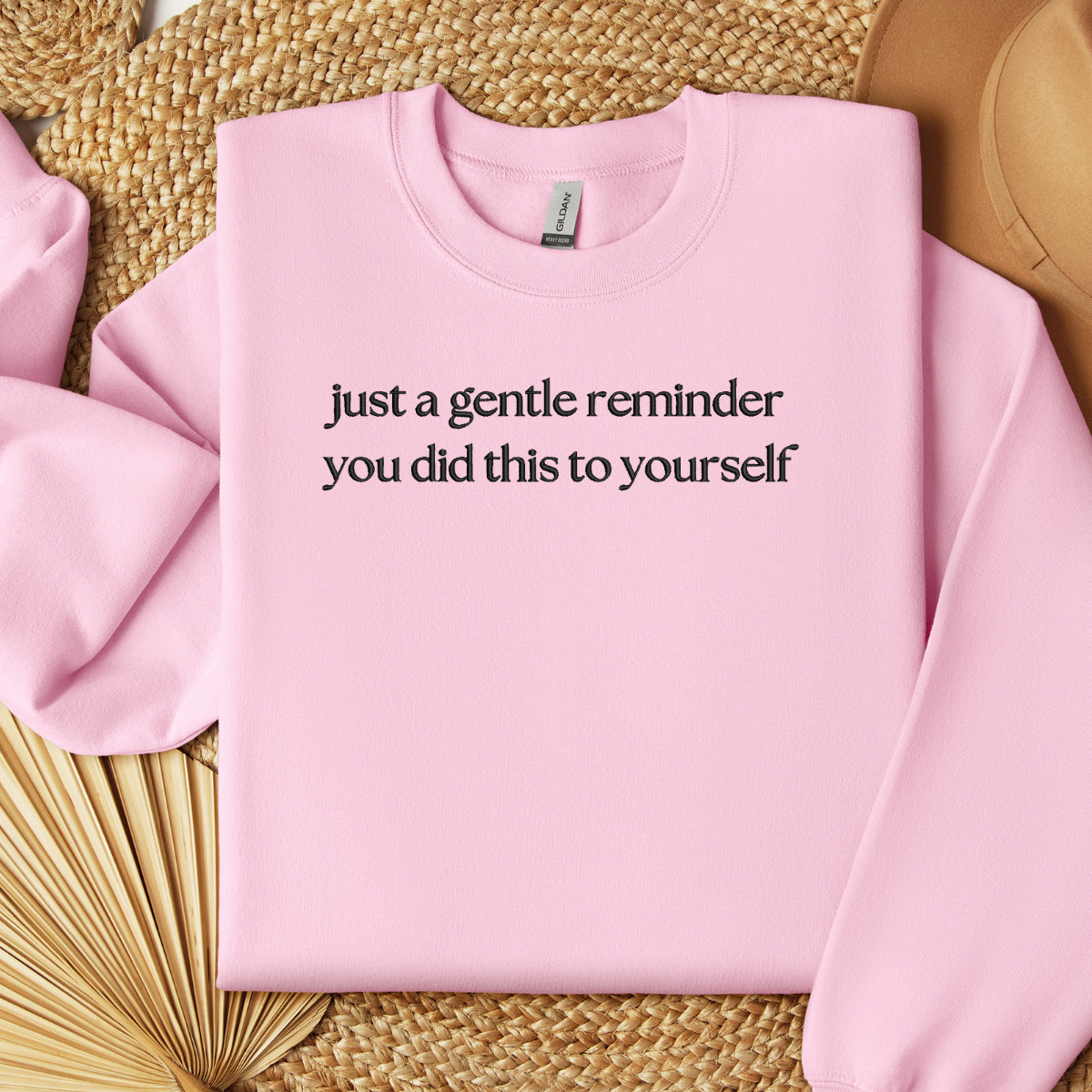 Embroidered Just A Gentle Reminder You Did This To Yourself Sweatshirt, Funny T-Shirt For Her, Sarcastic Sweater Gift, Comfort Colors Unisex T-Shirt